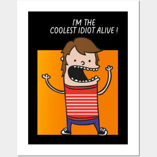 COOLEST IDIOT ALIVE Posters and Art